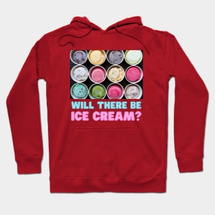Will there be ice cream? Hoodie